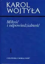 Człowiek i moralność. Tom 1. Miłość i odpowiedzialność
