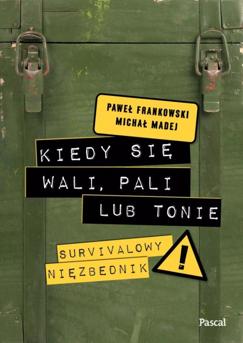 Kiedy się wali, pali lub tonie. Survivalowy niezbędnik Kiedy się wali, pali lub tonie. Survivalowy niezbędnik