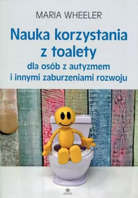 Nauka korzystania z toalety dla osób z autyzmem i innymi zaburzeniami rozwoju Nauka korzystania z toalety dla osób z autyzmem i innymi zaburzeniami rozwoju