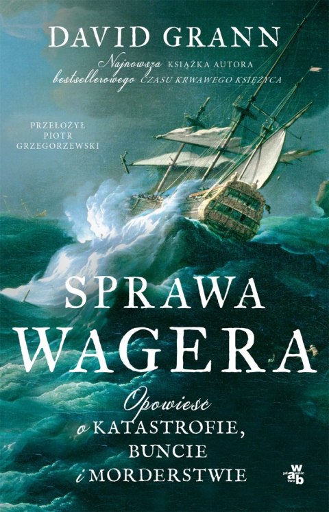 Sprawa Wagera. Opowieść o katastrofie, buncie i morderstwie Sprawa Wagera. Opowieść o katastrofie, buncie i morderstwie