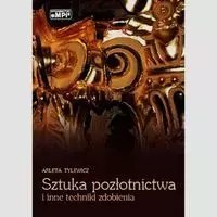 Sztuka pozłotnictwa i inne techniki zdobienia Sztuka pozłotnictwa i inne techniki zdobienia