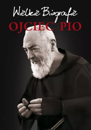 Wielkie Biografie. Ojciec Pio