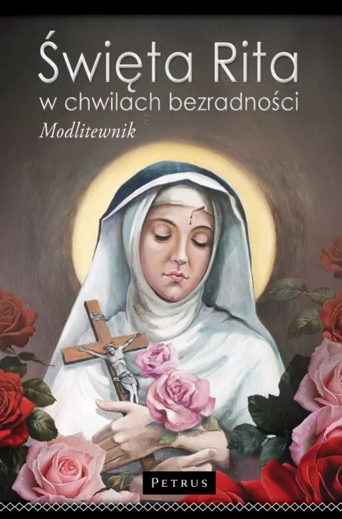 Modlitewnik do św. Rity. Święta Rita w Chwilach Bezradności. Modlitewnik