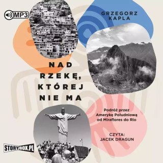 Nad rzekę, której nie ma. Podróż przez Amerykę Południową od Miraflores do Rio. Audiobook