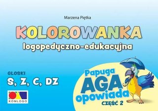 Papuga Aga opowiada. Kolorowanka logopedyczno-edukacyjna. Część 2. Głoski S, Z, C, DZ
