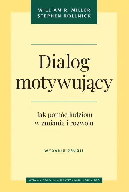 Dialog motywujący. Jak pomóc ludziom w zmianie i rozwoju. Wydanie drugie Dialog motywujący. Jak pomóc ludziom w zmianie i rozwoju. Wydanie drugie