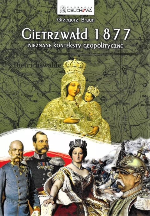 Gietrzwałd 1877. Nieznane konteksty geopolityczne. Wydanie III ilustrowane Gietrzwałd 1877. Nieznane konteksty geopolityczne. Wydanie III ilustrowane