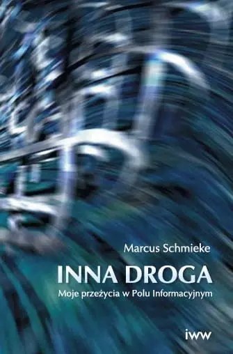 Inna droga. Moje przeżycia w Polu Informacyjnym