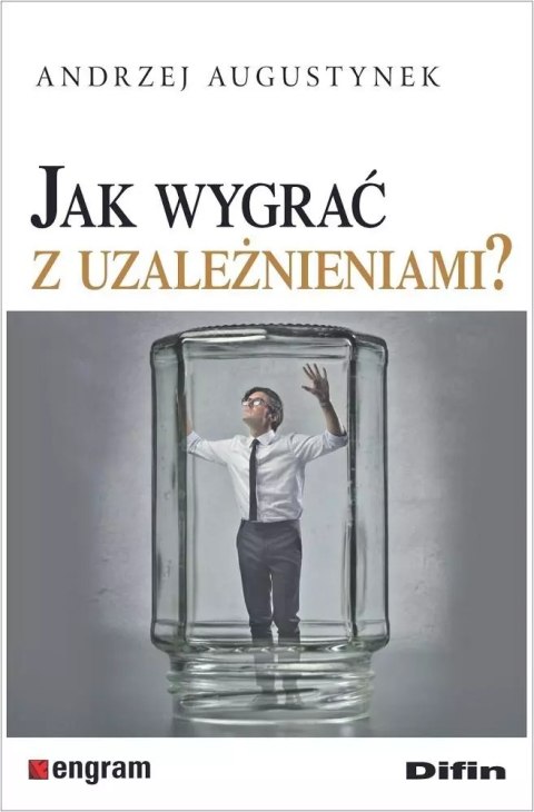Jak wygrać z uzależnieniami? Jak wygrać z uzależnieniami?