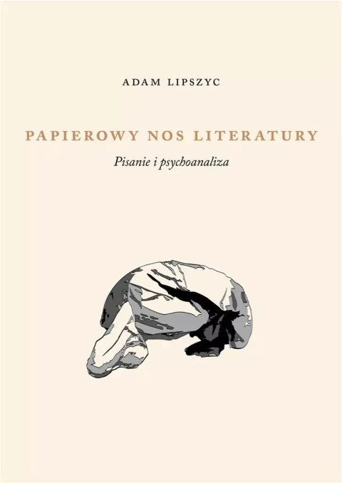 Papierowy nos literatury. Pisanie i psychoanaliza Papierowy nos literatury. Pisanie i psychoanaliza
