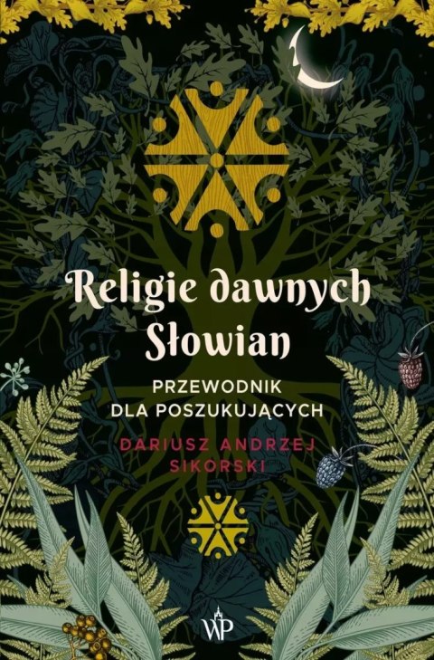 Religie dawnych Słowian. Przewodnik dla poszukujących, wydanie 2 Religie dawnych Słowian. Przewodnik dla poszukujących, wydanie 2