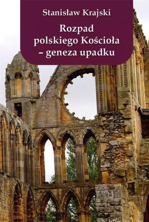 Rozpad polskiego Kościoła - geneza upadku Rozpad polskiego Kościoła - geneza upadku