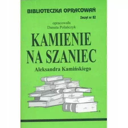 Biblioteczka Opracowań. „Kamienie na szaniec" Aleksandra Kamińskiego