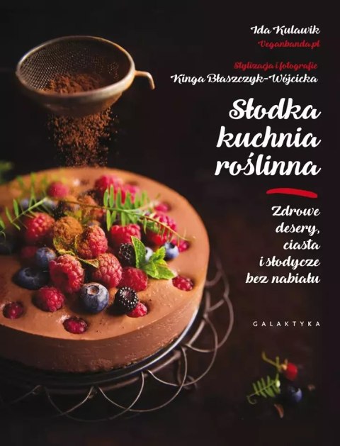 Słodka kuchnia roślinna. Zdrowe desery, ciasta i słodycze bez nabiału Słodka kuchnia roślinna. Zdrowe desery, ciasta i słodycze bez nabiału