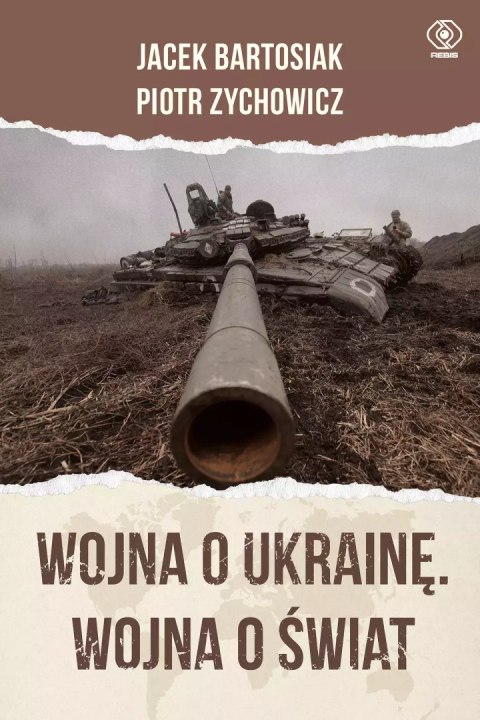 Wojna o Ukrainę. Wojna o świat Wojna o Ukrainę. Wojna o świat