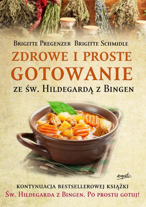Zdrowe i proste gotowanie ze Św. Hildegardą z Bingen Zdrowe i proste gotowanie ze Św. Hildegardą z Bingen