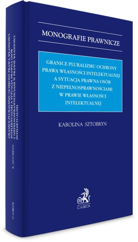 Granice pluralizmu ochrony prawa własności intelektualnej a sytuacja prawna osób z niepełnosprawnościami w prawie własności inte Granice pluralizmu ochrony prawa własności intelektualnej a sytuacja prawna osób z niepełnosprawnościami w prawie własności inte