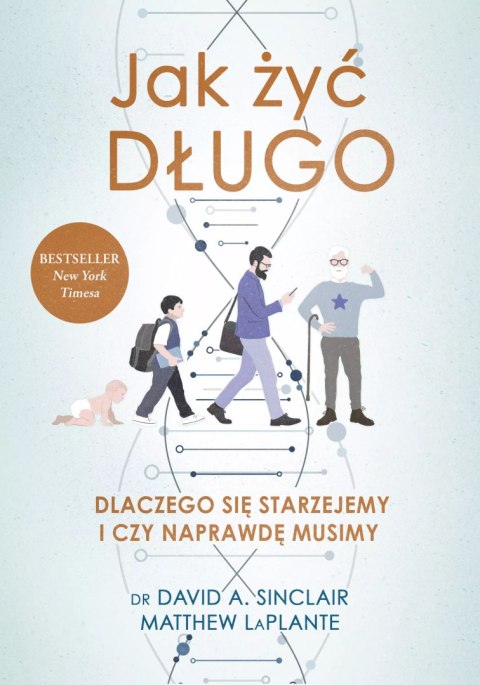 Jak żyć długo. Dlaczego się starzejemy i czy naprawdę musimy Jak żyć długo. Dlaczego się starzejemy i czy naprawdę musimy