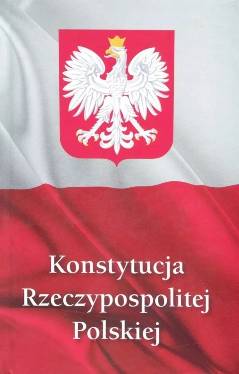 Konstytucja Rzeczypospolitej Polskiej Konstytucja Rzeczypospolitej Polskiej
