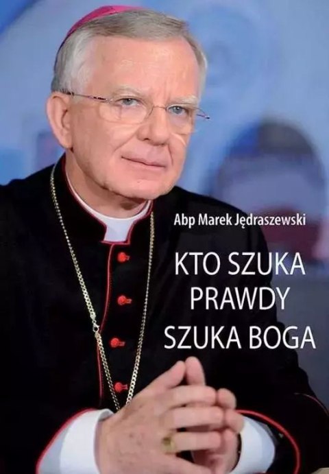 Kto szuka prawdy, szuka Boga Kto szuka prawdy, szuka Boga