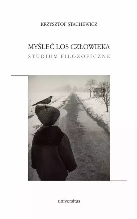 Myśleć los człowieka. Studium filozoficzne Myśleć los człowieka. Studium filozoficzne