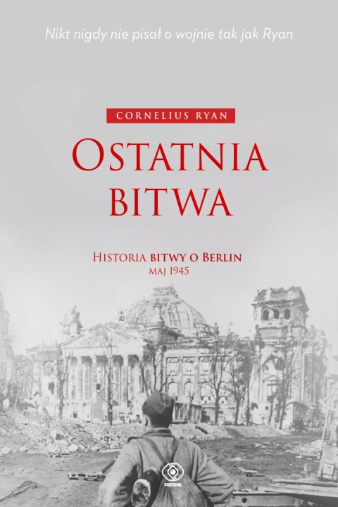 Ostatnia bitwa. Historia bitwy o Berlin, maj 1945 Ostatnia bitwa. Historia bitwy o Berlin, maj 1945