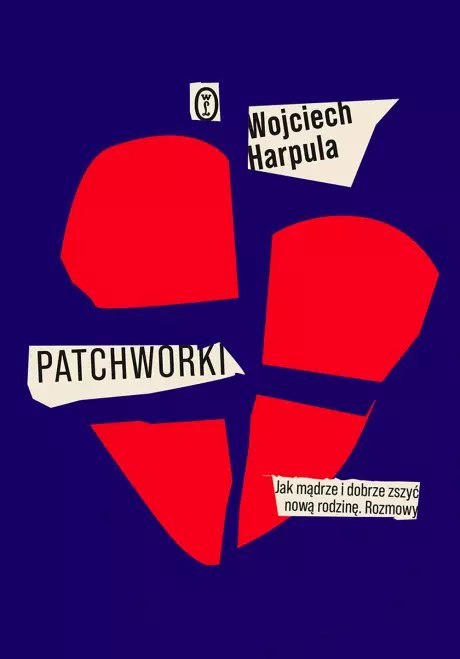 Patchworki. Jak mądrze i dobrze zszyć nową rodzinę. Rozmowy Patchworki. Jak mądrze i dobrze zszyć nową rodzinę. Rozmowy