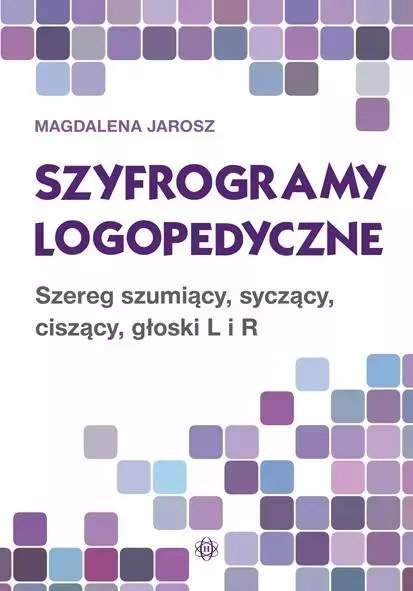 Szyfrogramy logopedyczne. Szereg szumiący, syczący, ciszący, głoski L i R Szyfrogramy logopedyczne. Szereg szumiący, syczący, ciszący, głoski L i R