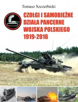 Czołgi i samobieżne działa pancerne Wojska Polskiego 1919-2016