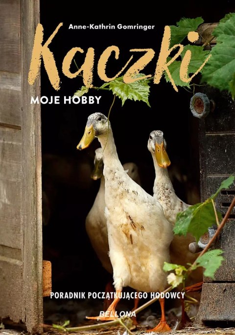 Kaczki. Moje hobby. Poradnik początkującego hodowcy Kaczki. Moje hobby. Poradnik początkującego hodowcy