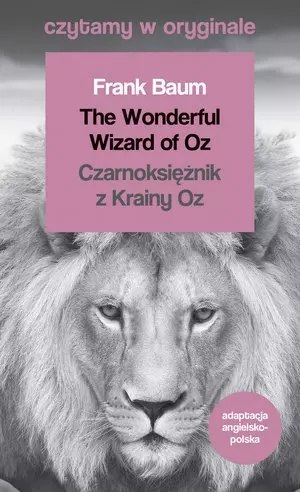 Czytamy w oryginale. The Wonderful Wizard of Oz / Czarnoksiężnik z Krainy Oz