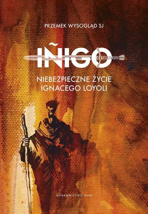 Iñigo. Niebezpieczne życie Ignacego Loyoli
