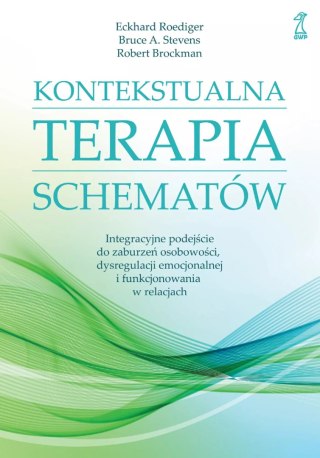 Kontekstualna terapia schematów. Integracyjne podejście do zaburzeń osobowości, dysregulacji emocjonalnej i funkcjonowania w rel