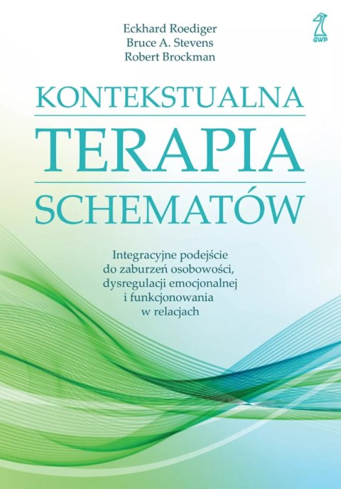 Kontekstualna terapia schematów. Integracyjne podejście do zaburzeń osobowości, dysregulacji emocjonalnej i funkcjonowania w rel Kontekstualna terapia schematów. Integracyjne podejście do zaburzeń osobowości, dysregulacji emocjonalnej i funkcjonowania w rel
