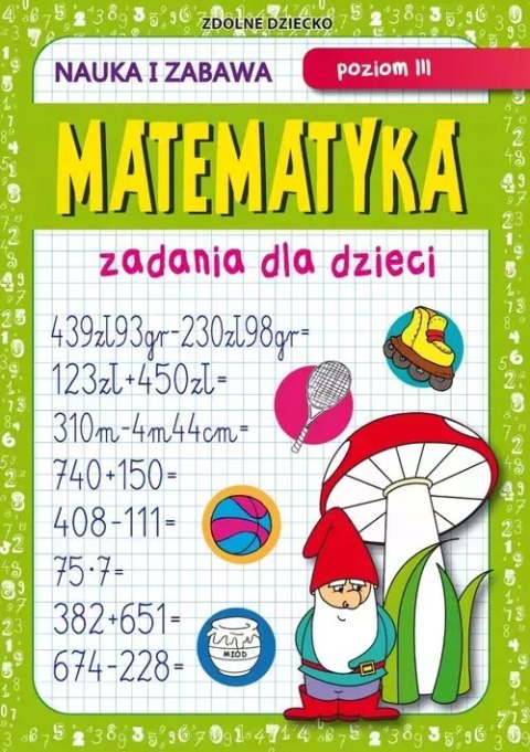 Matematyka Zadania dla dzieci Poziom III Matematyka Zadania dla dzieci Poziom III