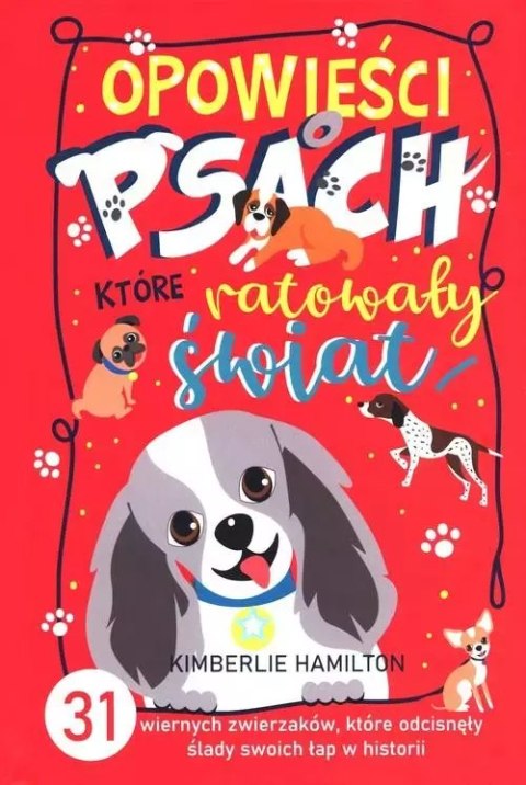 Opowieści o psach, które ratowały świat. 31 wiernych zwierzaków, które odcisnęły ślady swoich łap w historii Opowieści o psach, które ratowały świat. 31 wiernych zwierzaków, które odcisnęły ślady swoich łap w historii