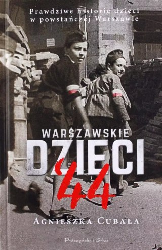 Warszawskie dzieci '44. Prawdziwe historie dzieci w powstańczej Warszawie