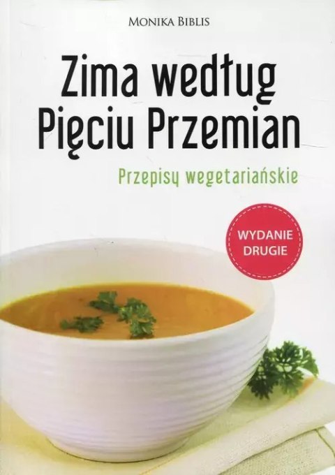 Zima według Pięciu Przemian. Przepisy wegetariańskie, wydanie drugie Zima według Pięciu Przemian. Przepisy wegetariańskie, wydanie drugie