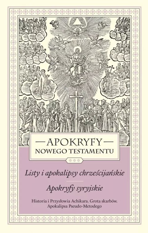Apokryfy Nowego Testamentu. Listy i apokalipsy chrześcijańskie. Apokryfy syryjskie. Tom 3. Historia i Przysłowia Achikara. Grota Apokryfy Nowego Testamentu. Listy i apokalipsy chrześcijańskie. Apokryfy syryjskie. Tom 3. Historia i Przysłowia Achikara. Grota