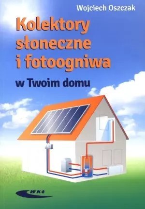 Kolektory słoneczne i fotoogniwa w Twoim domu