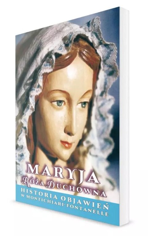 Maryja Róża Duchowna. Objawienia w Montichiari-Fontanelle, wydanie VI Maryja Róża Duchowna. Objawienia w Montichiari-Fontanelle, wydanie VI