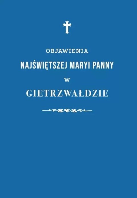 Objawienia Najświętszej Maryi Panny w Gietrzwałdzie Objawienia Najświętszej Maryi Panny w Gietrzwałdzie