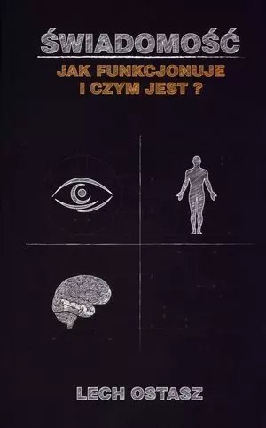 Świadomość. Jak funkcjonuje i czym jest? Świadomość. Jak funkcjonuje i czym jest?
