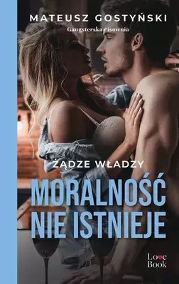 Żądze władzy. Moralność nie istnieje