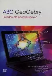 ABC GeoGebry. Poradnik dla początkujących ABC GeoGebry. Poradnik dla początkujących