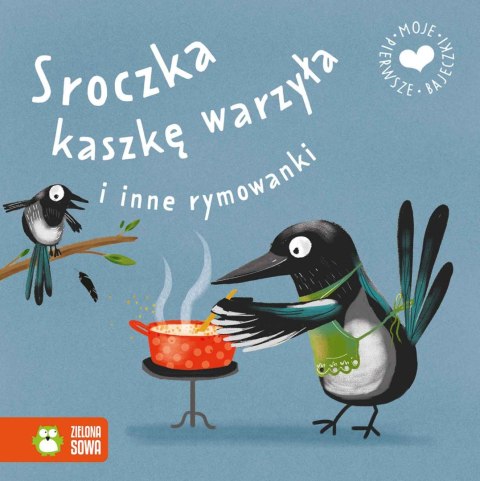 Moje pierwsze bajeczki. Sroczka kaszkę warzyła i inne rymowanki Moje pierwsze bajeczki. Sroczka kaszkę warzyła i inne rymowanki