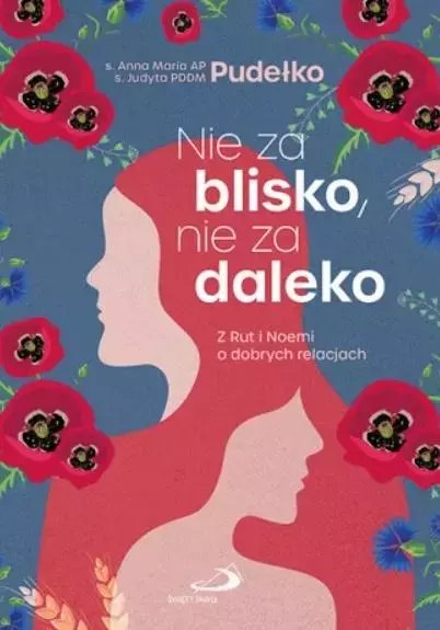 Nie za blisko, nie za daleko. Z Rut i Noemi o dobrych relacjach Nie za blisko, nie za daleko. Z Rut i Noemi o dobrych relacjach