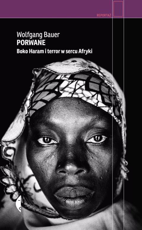 Porwane. Boko Haram i terror w sercu Afryki Porwane. Boko Haram i terror w sercu Afryki