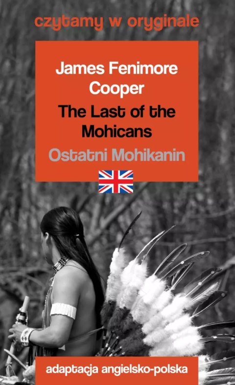 The Last of the Mohicans / Ostatni Mohikanin. Czytamy w oryginale The Last of the Mohicans / Ostatni Mohikanin. Czytamy w oryginale