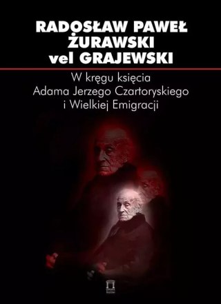 W kręgu księcia Adama Jerzego Czartoryskiego i Wielkiej Emigracji